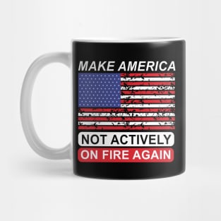 Make America Not Actively On Fire Again Mug